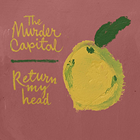 Murder Capital - Return My Head