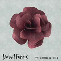 Ferris, Daveit - You Blossom as I Wilt