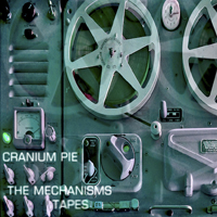 Cranium Pie - The Mechanisms Tapes (Cd 4: Tape Four)