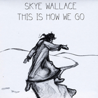 Skye Wallace - This Is How We Go