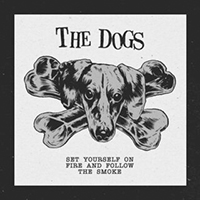 Dogs - Set Yourself on Fire and Follow the Smoke