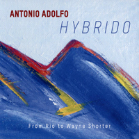 Adolfo, Antonio - Hybrido: From Rio To Wayne Shorter