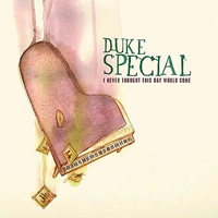 Duke Special - I Never Thought This Day Would Come