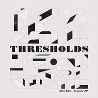 Edel, Mike - Thresholds (Acoustic EP)