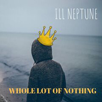 Ill Neptune - Whole Lot Of Nothing