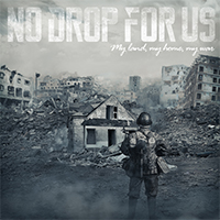 No Drop For Us - My Land, My Home, My War (EP)