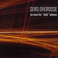 Sero.Overdose - No Time For ''Club'' Silence