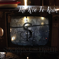 Sacrifice the Truth - The Rise To Ruin