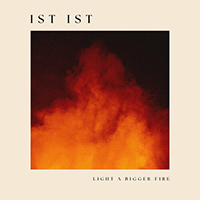 IST IST - Light A Bigger Fire