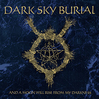 Dark Sky Burial - And A Moon Will Rise From My Darkness