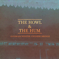 The Howl & The Hum - Godmanchester Chinese Bridge (EP)