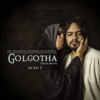 Golgotha Opera Metal - Los Enigmas de un Hombre en Su Muerte, Acto 1