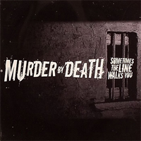Murder By Death - Sometimes The Line Walks You
