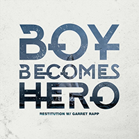Boy Becomes Hero - Restitution (feat. Garret Rapp) (Single)