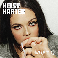 Karter, Kelsy - What U (Single)