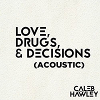 Hawley, Caleb - Love, Drugs, & Decisions