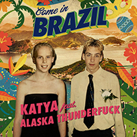 Katya - Come In Brazil (feat. Alaska Thunderfuck) (Single)