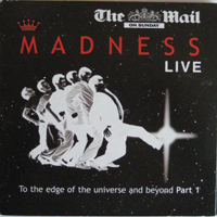 Madness - To The Edge Of The Universe And Beyond (Part 1)