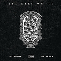 Cortez, Jhay - All Eyes On Me (feat. Miky Woodz) (Single)