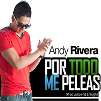 Rivera, Andy - Por Todo Me Peleas (Single)