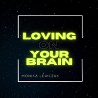 Lewczuk, Monika - Loving on Your Brain (Single)