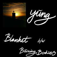 Yung - Blanket / Burning Bodies (Single)