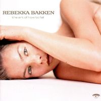 Rebekka Bakken - The Art Of How To Fall