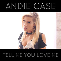 Andie Case - Tell Me You Love Me (Single)