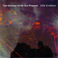 Krokfors, Uffe - The Incense of All Our Prayers