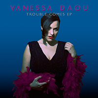 Daou, Vanessa - Trouble Comes (EP)