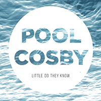 Pool Cosby - Little Do They Know (Single)