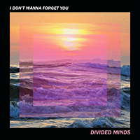 Divided Minds - I Don't Wanna Forget You (Single)