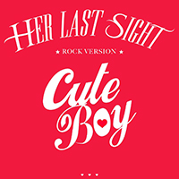 Her Last Sight - Cute Boy (Single)