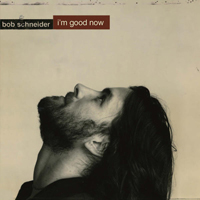 Bob Schneider - I'm Good Now