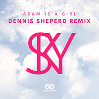 Adam is a Girl - Sky (Dennis Sheperd Remix Edit) (Single)