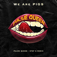 We Are PIGS - Pulse Queen (STEF G Remix) (Single)
