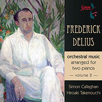 Callaghan, Simon - Delius: Orchestral Music Arranged for 2 Pianos, Vol. 2 (feat. Hiroaki Takenouchi)