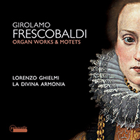 Ghielmi, Lorenzo - Frescobaldi: Motets and Organ Works