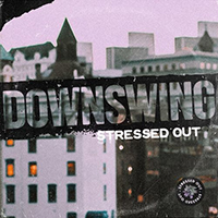 Downswing - Stressed Out (Single)