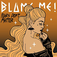 Blame Me! - Fears Don't Matter