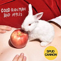 Spud Cannon - Good Kids Make Bad Apples