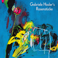 Gabriele Hasler - Gabriele Hasler's Rosenstucke (2021 rerelease)