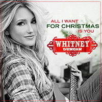 Duncan, Whitney - All I Want For Christmas Is You (Single)