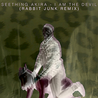 Seething Akira - I Am the Devil (Rabbit Junk Remix) (Single)