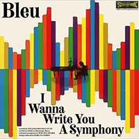 Bleu - I Wanna Write You A Symphony (Single)