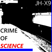 JH-X9 - Crime Of Science (Single)