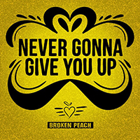 Broken Peach - Never Gonna Give You Up