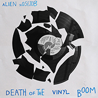 Alien Nosejob - Death Of The Vinyl Boom (EP)