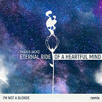 Piqued Jacks - Eternal Ride of a Heartful Mind (I'm Not A Blonde Remix)  (Single)