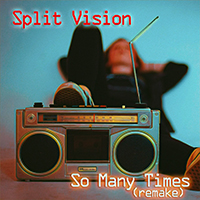 Split Vision - So Many Times (Remake)